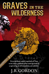 Graves in the Wilderness by J.R. Gordon