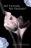 My Father, My Friend by Roy Douglas