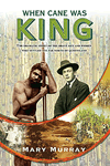 When Cane Was King