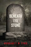Beneath the Stone by Margaret M. Ford