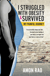 I Struggled with Obesity and Survived: My Painful Journey