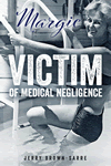 Margie: Victim of Medical Negligence