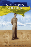 Nobody's Soldier - The Life of Andrii Antonenko