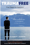 TRAUMA FREE - Five Steps to Freedom by Helen Elizabeth Johnson