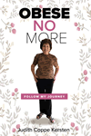 Obese No More - Follow My Journey by Judith Coppe Kersten