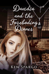 Davidia and the Foreboding Dinner by Ken Spargo
