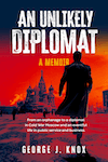 An Unlikely Diplomat by George J. Knox